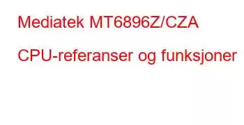 Mediatek MT6896Z/CZA CPU-referanser og funksjoner