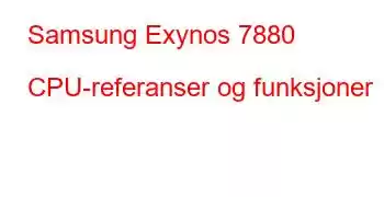 Samsung Exynos 7880 CPU-referanser og funksjoner