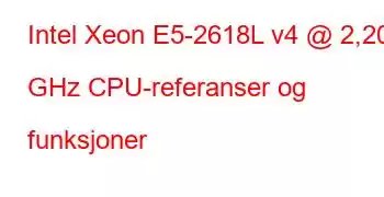 Intel Xeon E5-2618L v4 @ 2,20 GHz CPU-referanser og funksjoner