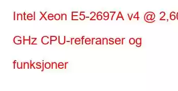 Intel Xeon E5-2697A v4 @ 2,60 GHz CPU-referanser og funksjoner