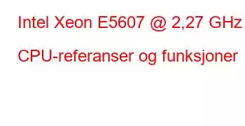 Intel Xeon E5607 @ 2,27 GHz CPU-referanser og funksjoner