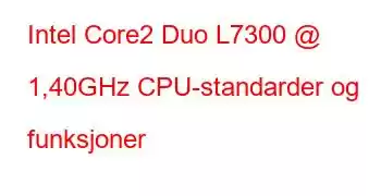 Intel Core2 Duo L7300 @ 1,40GHz CPU-standarder og funksjoner