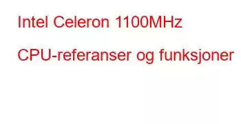 Intel Celeron 1100MHz CPU-referanser og funksjoner