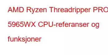 AMD Ryzen Threadripper PRO 5965WX CPU-referanser og funksjoner