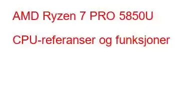 AMD Ryzen 7 PRO 5850U CPU-referanser og funksjoner