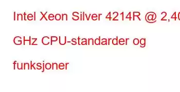 Intel Xeon Silver 4214R @ 2,40 GHz CPU-standarder og funksjoner