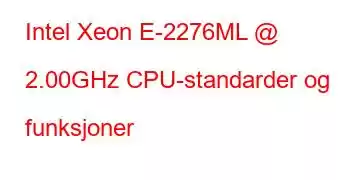 Intel Xeon E-2276ML @ 2.00GHz CPU-standarder og funksjoner