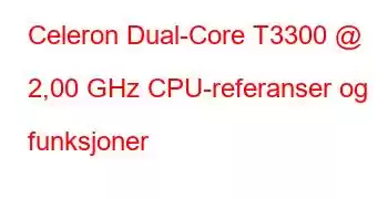 Celeron Dual-Core T3300 @ 2,00 GHz CPU-referanser og funksjoner