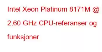 Intel Xeon Platinum 8171M @ 2,60 GHz CPU-referanser og funksjoner