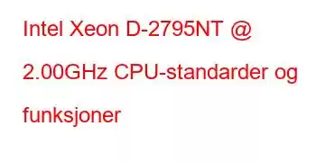 Intel Xeon D-2795NT @ 2.00GHz CPU-standarder og funksjoner