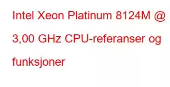 Intel Xeon Platinum 8124M @ 3,00 GHz CPU-referanser og funksjoner