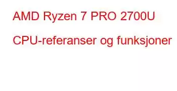 AMD Ryzen 7 PRO 2700U CPU-referanser og funksjoner