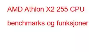 AMD Athlon X2 255 CPU benchmarks og funksjoner