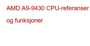 AMD A9-9430 CPU-referanser og funksjoner