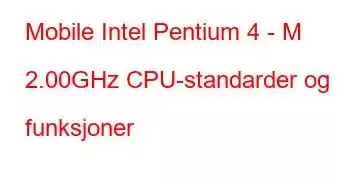 Mobile Intel Pentium 4 - M 2.00GHz CPU-standarder og funksjoner