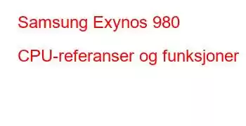 Samsung Exynos 980 CPU-referanser og funksjoner