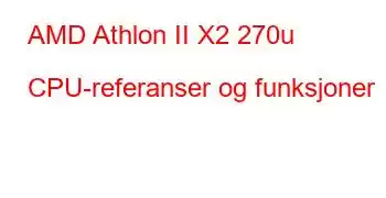 AMD Athlon II X2 270u CPU-referanser og funksjoner