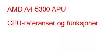 AMD A4-5300 APU CPU-referanser og funksjoner