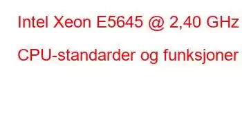 Intel Xeon E5645 @ 2,40 GHz CPU-standarder og funksjoner