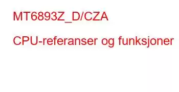 MT6893Z_D/CZA CPU-referanser og funksjoner