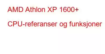 AMD Athlon XP 1600+ CPU-referanser og funksjoner