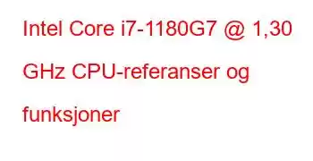 Intel Core i7-1180G7 @ 1,30 GHz CPU-referanser og funksjoner