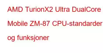 AMD TurionX2 Ultra DualCore Mobile ZM-87 CPU-standarder og funksjoner