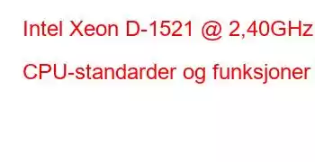 Intel Xeon D-1521 @ 2,40GHz CPU-standarder og funksjoner