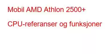 Mobil AMD Athlon 2500+ CPU-referanser og funksjoner