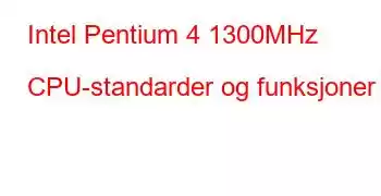 Intel Pentium 4 1300MHz CPU-standarder og funksjoner