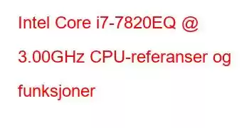 Intel Core i7-7820EQ @ 3.00GHz CPU-referanser og funksjoner