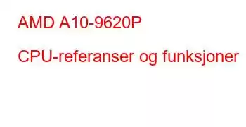AMD A10-9620P CPU-referanser og funksjoner