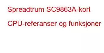 Spreadtrum SC9863A-kort CPU-referanser og funksjoner