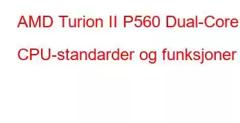 AMD Turion II P560 Dual-Core CPU-standarder og funksjoner