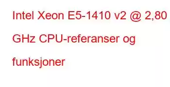 Intel Xeon E5-1410 v2 @ 2,80 GHz CPU-referanser og funksjoner