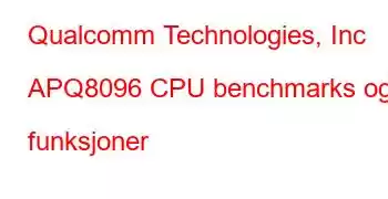 Qualcomm Technologies, Inc APQ8096 CPU benchmarks og funksjoner