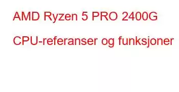 AMD Ryzen 5 PRO 2400G CPU-referanser og funksjoner