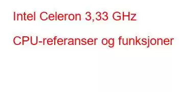 Intel Celeron 3,33 GHz CPU-referanser og funksjoner