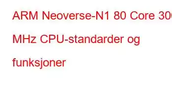 ARM Neoverse-N1 80 Core 3000 MHz CPU-standarder og funksjoner