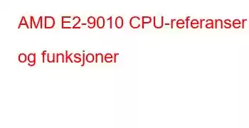 AMD E2-9010 CPU-referanser og funksjoner