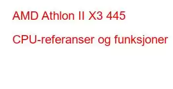 AMD Athlon II X3 445 CPU-referanser og funksjoner