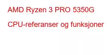 AMD Ryzen 3 PRO 5350G CPU-referanser og funksjoner