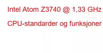 Intel Atom Z3740 @ 1,33 GHz CPU-standarder og funksjoner