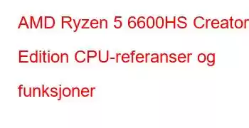 AMD Ryzen 5 6600HS Creator Edition CPU-referanser og funksjoner