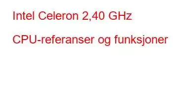 Intel Celeron 2,40 GHz CPU-referanser og funksjoner