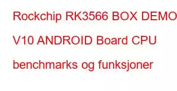 Rockchip RK3566 BOX DEMO V10 ANDROID Board CPU benchmarks og funksjoner