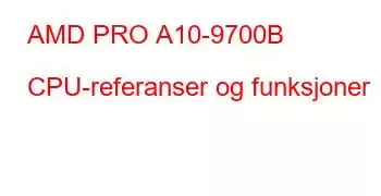 AMD PRO A10-9700B CPU-referanser og funksjoner