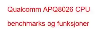 Qualcomm APQ8026 CPU benchmarks og funksjoner