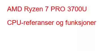 AMD Ryzen 7 PRO 3700U CPU-referanser og funksjoner