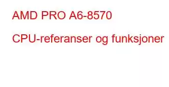 AMD PRO A6-8570 CPU-referanser og funksjoner